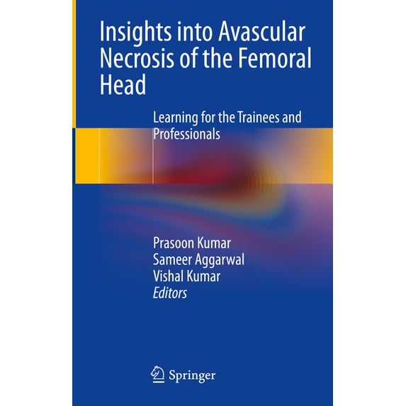 Insights Into Avascular Necrosis of the Femoral Head: Learning for the Trainees and Professionals, (Hardcover)