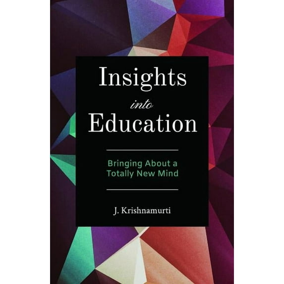 Insights Into Education: Bringing About a Totally New Mind, (Paperback)