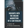 thumbnail image 1 of Insights Into The Online Marketing Of A Car Dealer: Creation Of A Perfect Dealership: Compel Shoppers To Take Action, 1 of 1
