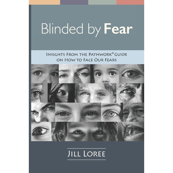 Insights from the Pathwork(r) Guide Blinded by Fear: Insights from the Pathwork(R) Guide on How to Face our Fears, (Paperback)
