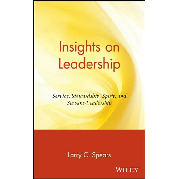 Pre-Owned Insights on Leadership : Service, Stewardship, Spirit, and Servant-Leadership (Hardcover) 9780471176343