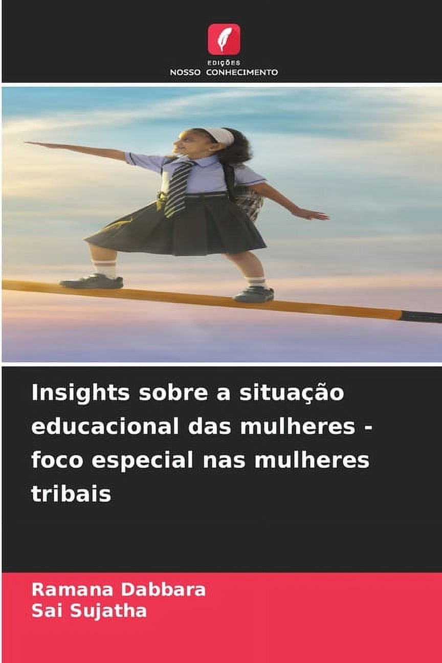 Insights sobre a situaÃ§Ã£o educacional das mulheres - foco especial nas mulheres tribais, (Paperback)