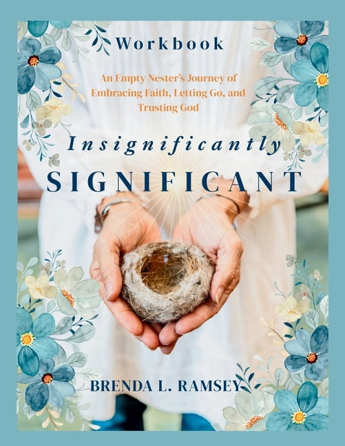 Insignificantly SIGNIFICANT Workbook: An Empty Nester's Journey of Embracing Faith, Letting Go, and Trusting God, (Paperback)