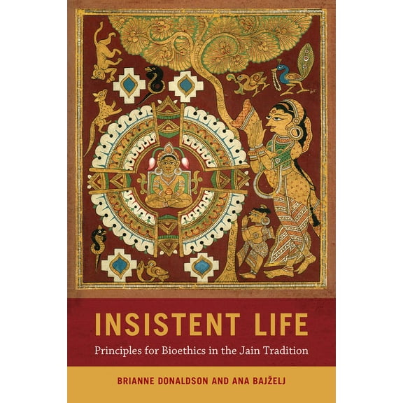 Insistent Life: Principles for Bioethics in the Jain Tradition, (Paperback)