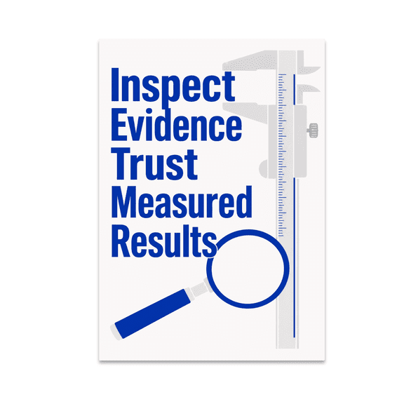 Inspect Evidence Trust Measured Results - Quality Control Enthusiast - 13x19 Poster Print