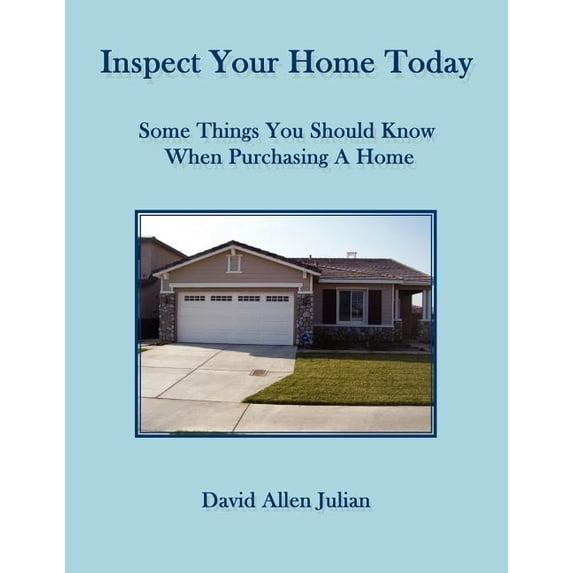 Inspect Your Home Today : Some Things You Should Know When Purchasing a Home