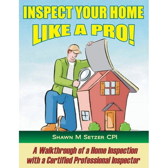 Inspect your home like a PRO!: A walkthrough of a home inspection with a Certified Professional Home Inspector