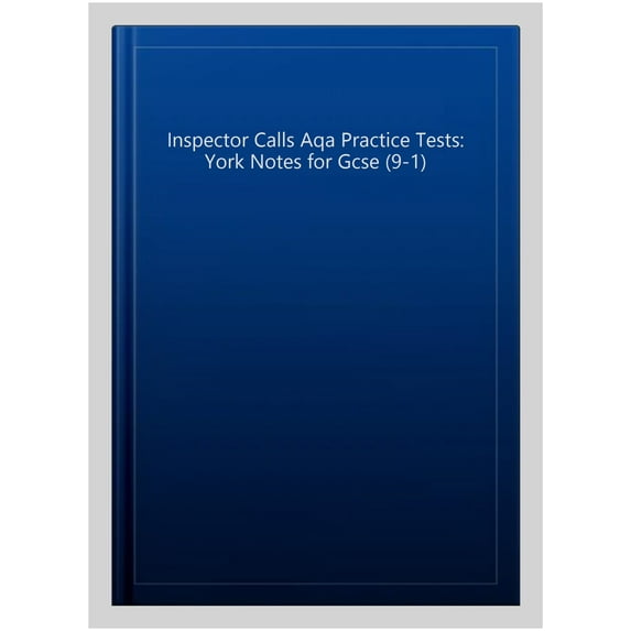Inspector Calls Aqa Practice Tests: York Notes For Gcse (9-1
