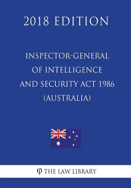 Inspector-General of Intelligence and Security ACT 1986 (Australia) (2018 Edition)