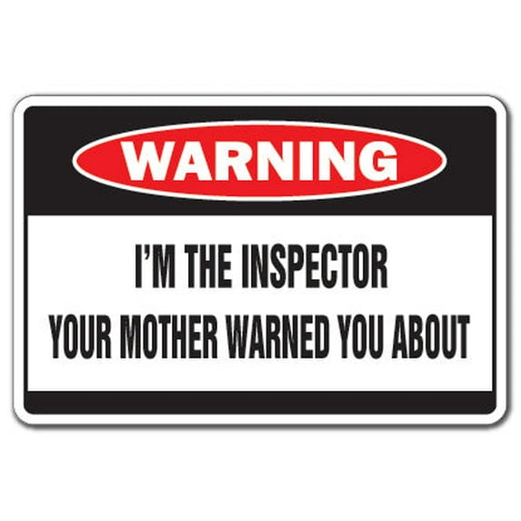 I'm The Inspector Warning Sign | Indoor/Outdoor | Funny Home Décor for Garages, Living Rooms, Bedroom, Offices | SignMission Mother Funny House Code Enforcement Factory Sign Wall Plaque