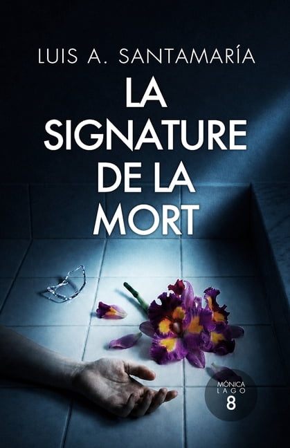 Inspectrice MÃ³nica Lago. Roman Policier La signature de la mort: Un thriller criminel aux sombres secrets: SÃ©rie Inspectrice MÃ³nica Lago (MystÃ¨re et intrigue st, Book 8, (Paperback)