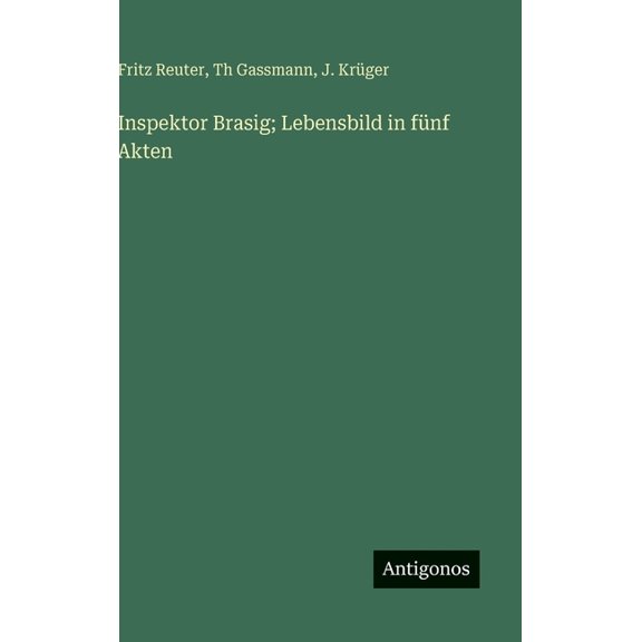 Inspektor Brasig; Lebensbild in fnf Akten, (Hardcover)