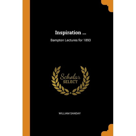Inspiration .: Bampton Lectures for 1893 Paperback 0344214974 9780344214974 William Sanday