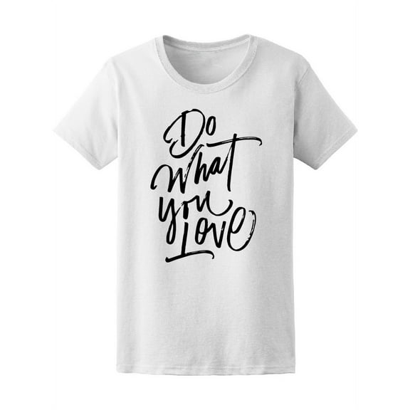 Inspiration, Do What You Love T-Shirt Women -Image by Shutterstock, Female x-Large