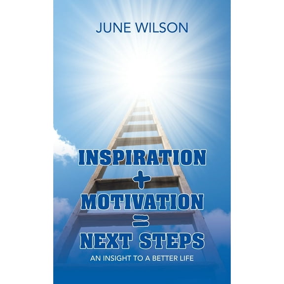 Inspiration + Motivation = Next Steps: An Insight to a Better Life (Paperback)