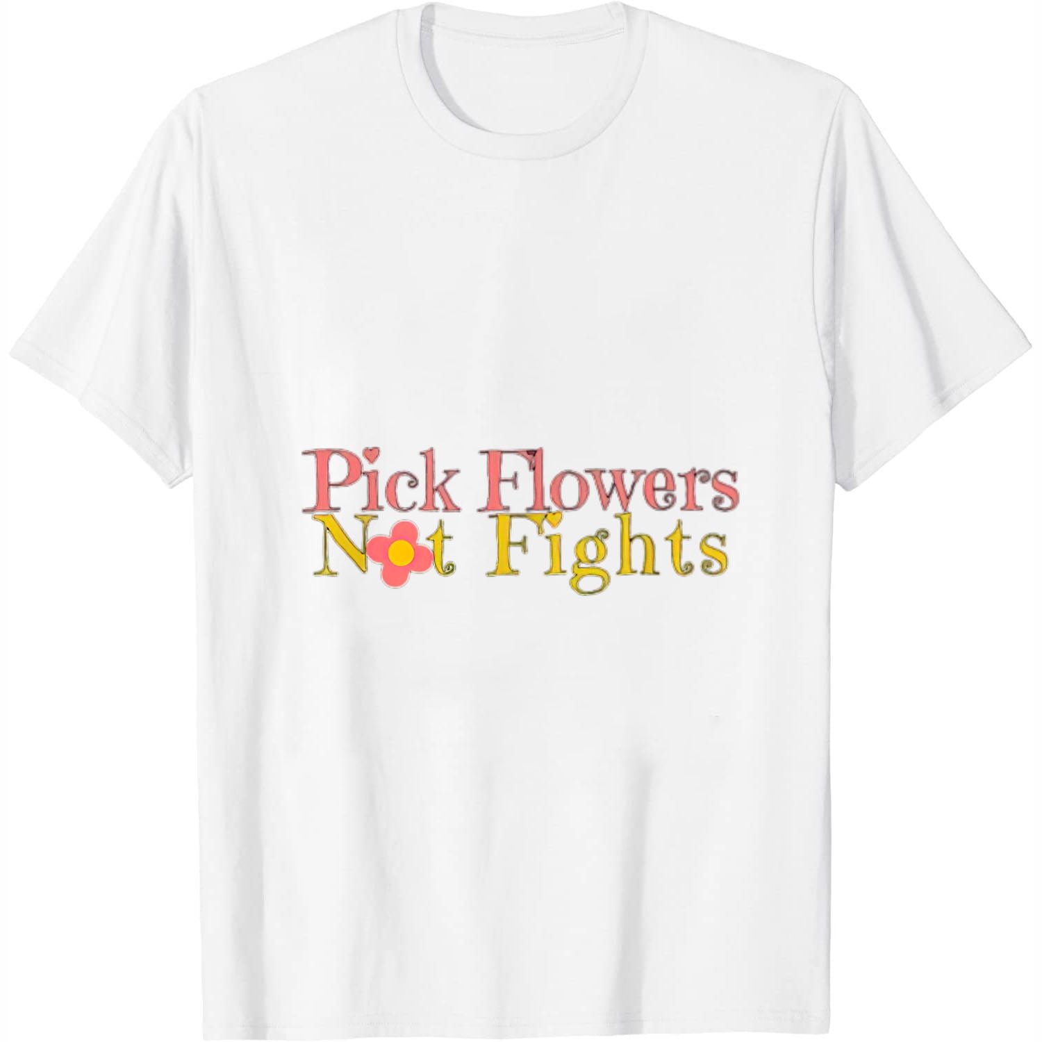Inspiration Motivational Quote Pick Flowers Not Fights Womens TShirt