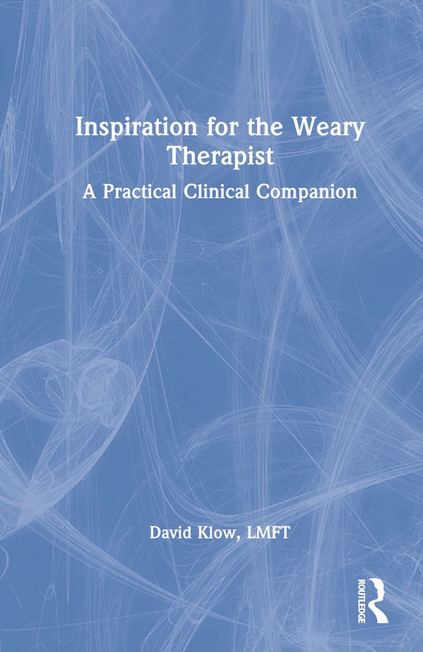 david klow Inspiration for the Weary Therapist: A Practical Clinical Companion,  (Hardcover)