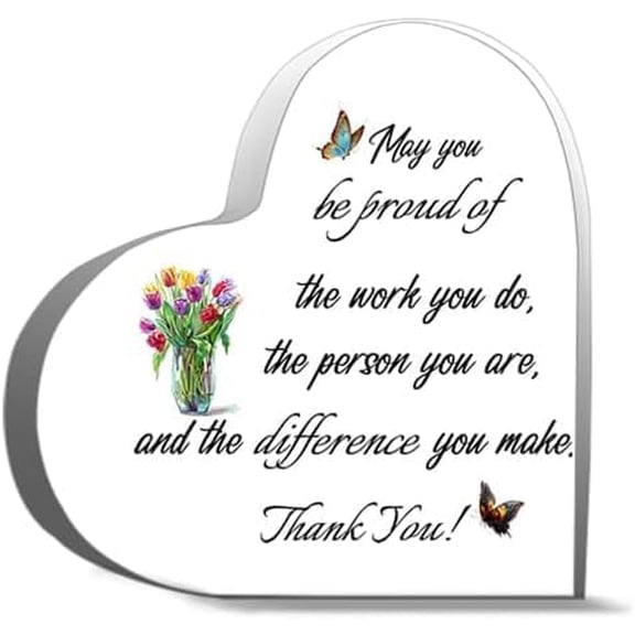 Inspirational Acrylic Hearts Plaques 6 x 6 Inch May You Be Proud of The Work You Do The Person You are and The Difference You Make Thank You Acrylic Table Sign Appreciation Gift