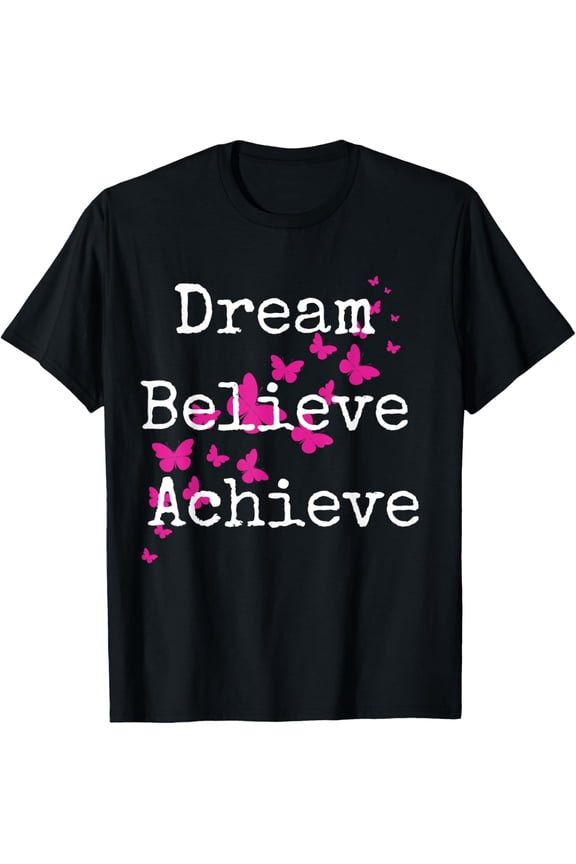 Inspirational Affirmation Butterfly Dream Believe Achieve T-Shirt