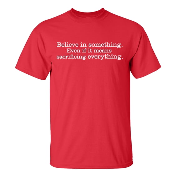 Inspirational Believe in Something Sacrifice Everything Adult Unisex Short Sleeve T-Shirt-Red-Small