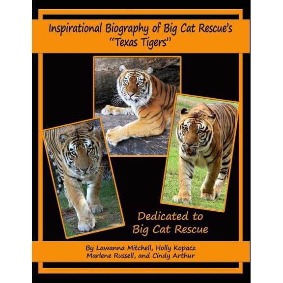 Inspirational Biography of Big Cat Rescue's "Texas Tigers", (Paperback)