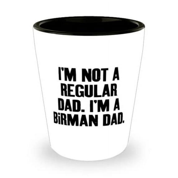 Inspirational Birman Cat Shot Glass, I'm Not a Regular Dad. I'm a Birman Dad, Sarcasm for Cat Dad, Holiday