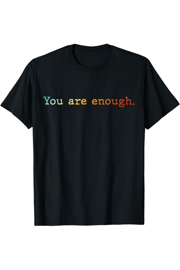 Inspirational Black T-Shirt with Colorful "You Are Enough" Design for Positive Affirmation