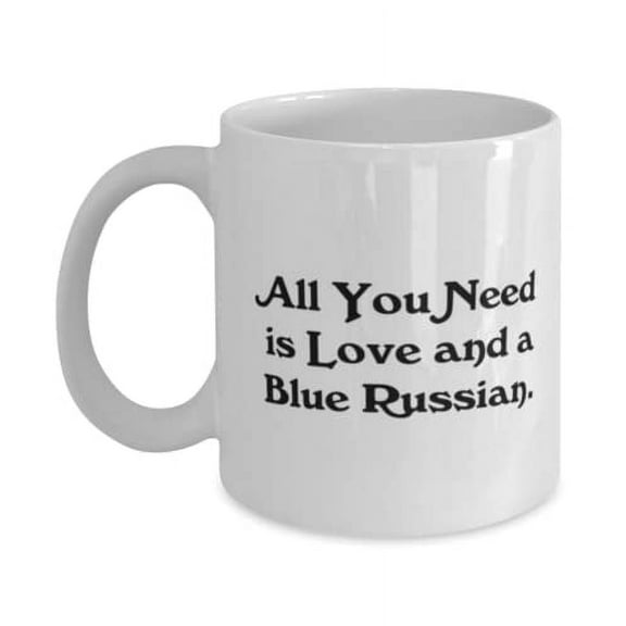 Inspirational Blue Russian Cat 15oz Mug, All You Need is Love and a Blue Russian, Present For Cat Lovers, Fun From Friends