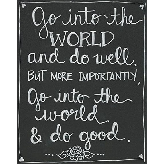 Inspirational Chalkboard-Style "Go Into the World And Do Well. But More Importantly, Go Into The World And Do Good"; One 11x14in Unframed Print