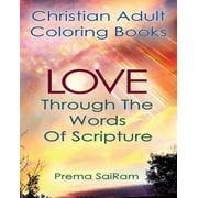 Inspirational Christian Activity Journals Christian Adult Coloring Books Love Through The Words Of Scripture A Loving Book of Inspirational Quotes & Color-In Images for Grown-Ups of Faith Paperbac