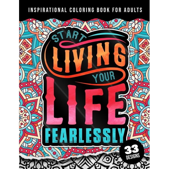 Inspirational Coloring Book For Adults: Start Living Your Life Fearlessly: An Affirmation Quotes colouring Gift Book For Adults: 33 Motivation & Success Mandalas For Stress Relief & Relaxation (Paperb