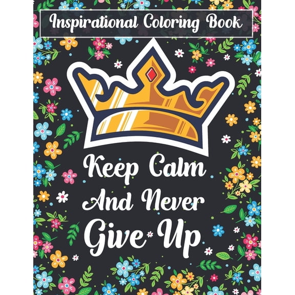 Inspirational Coloring Book Keep Calm And Never Give Up: A Motivational Adult Coloring Book (Paperback)