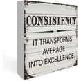 Consistency Is What Transforms Average Into Excellence Inspirational Consistency It Transforms Average into Excellence Wood