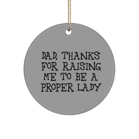 Inspirational Daddy Circle Ornament, Dad, Thanks for Raising Me to, Fancy Gifts for Dad from Son Daughter, Birthday Unique Gifts, Christmas Ornaments, Funny, Gag Gifts, Novelty Gifts,