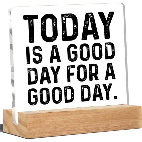 Inspirational Desk Decor, Motivational Desk Signs Today Is a Good Day for a Good Day Acrylic Desk Plaque Sign Home Office Decoration 4x4 Inch