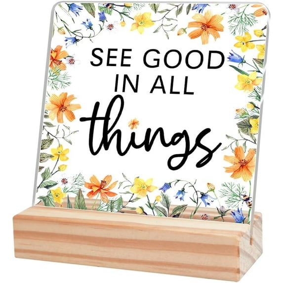 Inspirational Desk Decor,See Good in All Things Acrylic Desk Plaque Sign with Wooden Stand for Home Office Dorm Shelf Table Decor 4x4 Inch