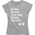 thumbnail image 1 of Inspirational Dog - Be The Person Your Dog Thinks You Are Dog Lover T-Shirt, 1 of 4