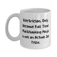 thumbnail image 1 of Inspirational Electrician Gifts, Electrician. Only Because Full, Unique Birthday 15oz Mug For Men Women From Team Leader, Gifts for coworkers under, Gifts for female coworkers, Gifts for male, 1 of 2