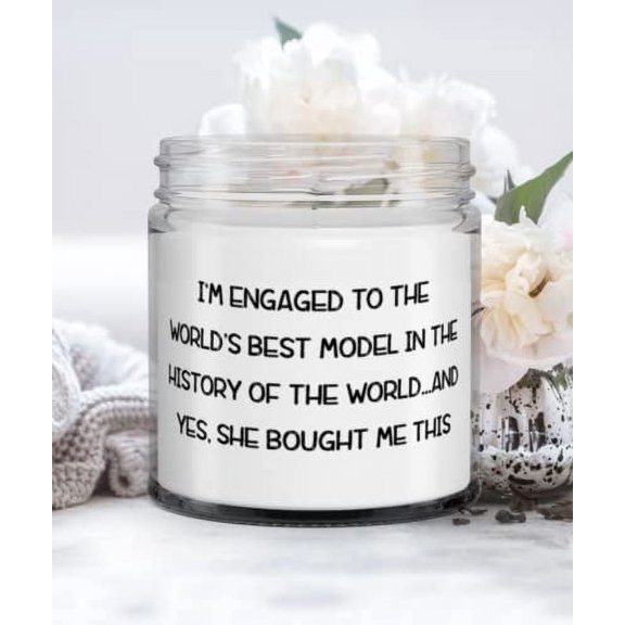 Inspirational Fiance Gifts, I'm Engaged to the World's Best Model in the History of the World.and Yes, She, Sarcastic Candle For From