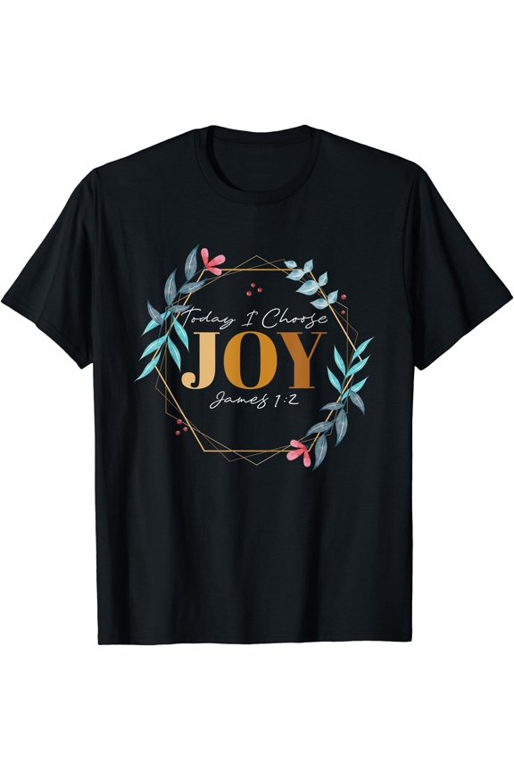 Inspirational Floral Design Today I Choose Joy T-Shirt for Positive Vibes