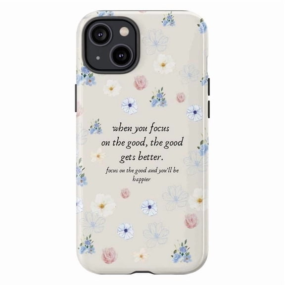 Inspirational Floral Quote Phone Case Focus on the Good - Phone Cover Fits iPhone 17 16 15 14 13 12 11 Pro Max Mini Plus