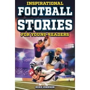 Inspirational Football Stories for Young Readers 12 Unbelievable True Tales to Inspire and Amaze Young Football Lovers, Paperback