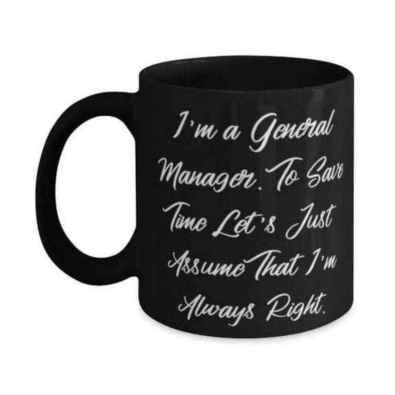 Inspirational General manager 11oz 15oz Mug, I'm a General Manager. To Save Time, Inspire Gifts for Coworkers, Birthday Gifts, Gifts for general managers, Gift ideas for general managers, Christmas