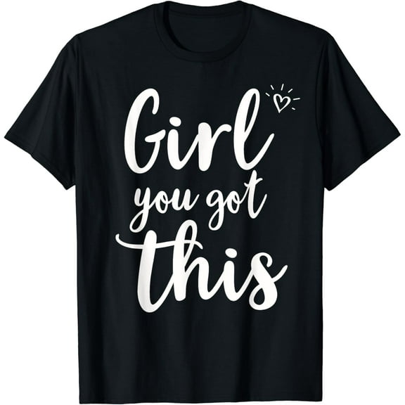 Inspirational, Girl you got this T-shirt. Motivational Tee