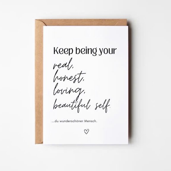 Inspirational Greeting Card - Keep Being Your Real, Honest, Loving, Beautiful Self - Motivational Note for Friends and Family - Includes Envelope
