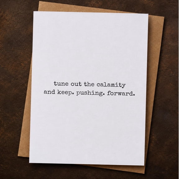Inspirational Greeting Card for Resilience, Minimalist Support Card with "tune out the calamity and keep. pushing. forward." Quote, Includes Brown Kraft Envelope, Encouragement Note