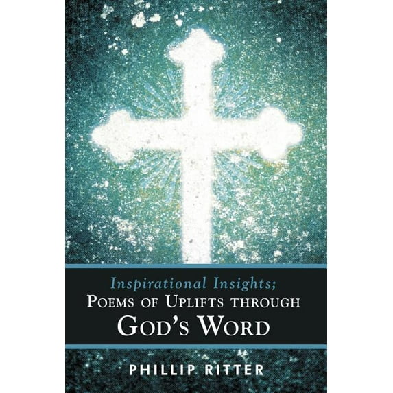 Inspirational Insights; Poems of Uplifts Through God's Word, (Paperback)
