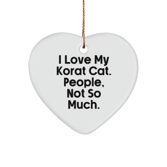 Inspirational Korat Cat , I Love My Korat Cat. People, Not So Much., Holiday Heart Ornament for Korat Cat