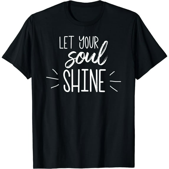 Inspirational Let Your Soul Shine Positive Message T-Shirt