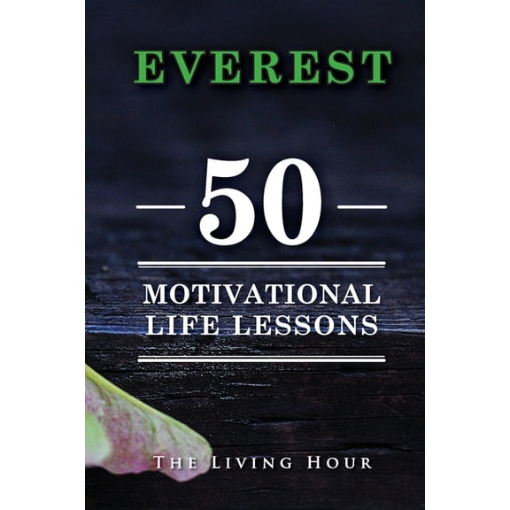 Inspirational Living Podcast: Everest: 50 Motivational Life Lessons (Paperback)